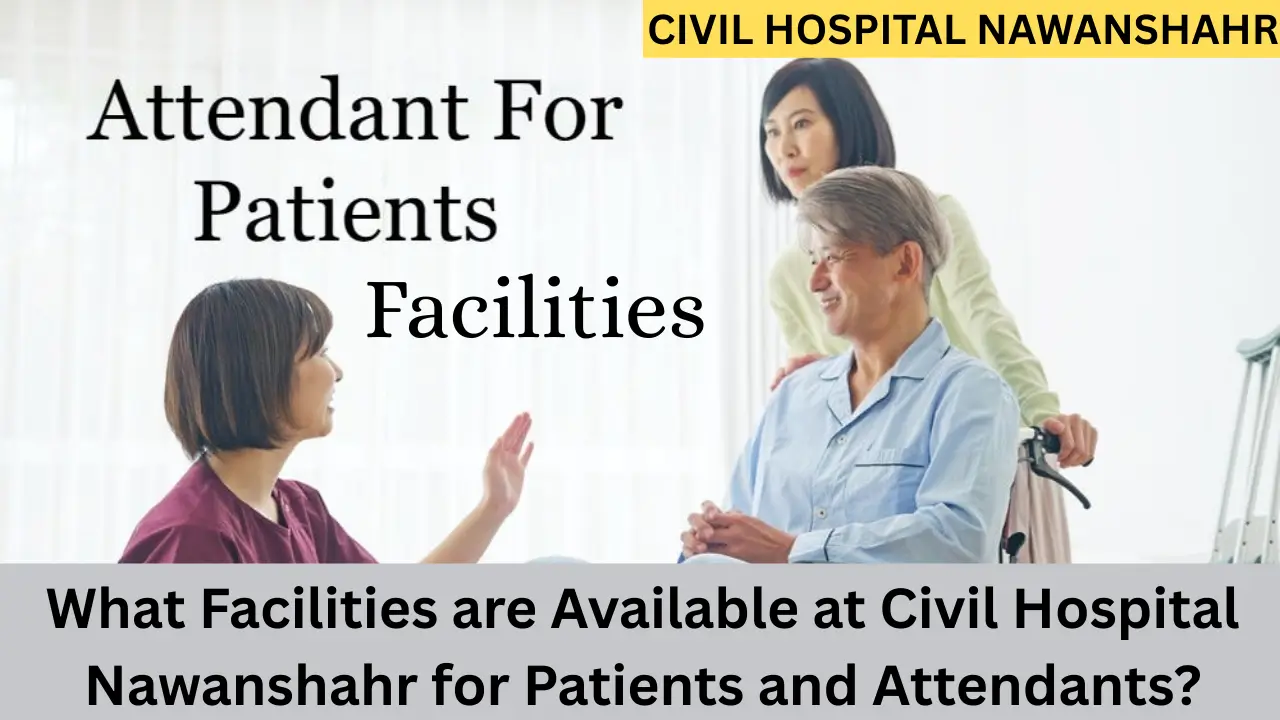 What Facilities are Available at Civil Hospital Nawanshahr for Patients and Attendants