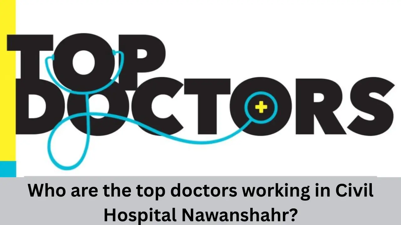 Who are the top doctors working in Civil Hospital Nawanshahr